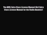[Read Book] The ARRL Extra Class License Manual (Arrl Extra Class License Manual for the Radio