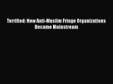 Book Terrified: How Anti-Muslim Fringe Organizations Became Mainstream Read Full Ebook