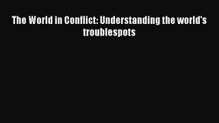 Ebook The World in Conflict: Understanding the world's troublespots Read Full Ebook