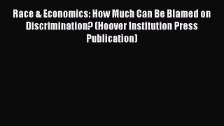 Ebook Race & Economics: How Much Can Be Blamed on Discrimination? (Hoover Institution Press