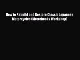 [Read Book] How to Rebuild and Restore Classic Japanese Motorcycles (Motorbooks Workshop) Free