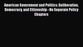 Book American Government and Politics: Deliberation Democracy and Citizenship - No Separate