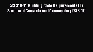[Read Book] ACI 318-11: Building Code Requirements for Structural Concrete and Commentary (318-11)