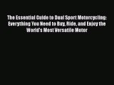 [Read Book] The Essential Guide to Dual Sport Motorcycling: Everything You Need to Buy Ride