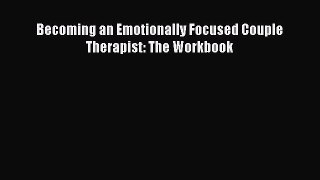 [Read Book] Becoming an Emotionally Focused Couple Therapist: The Workbook  EBook