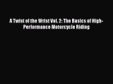 [Read Book] A Twist of the Wrist Vol. 2: The Basics of High-Performance Motorcycle Riding