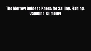 [Read Book] The Morrow Guide to Knots: for Sailing Fishing Camping Climbing  EBook