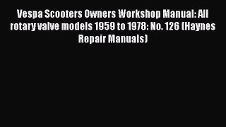 [Read Book] Vespa Scooters Owners Workshop Manual: All rotary valve models 1959 to 1978: No.