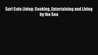 [Read PDF] Surf Cafe Living: Cooking Entertaining and Living by the Sea Ebook Free