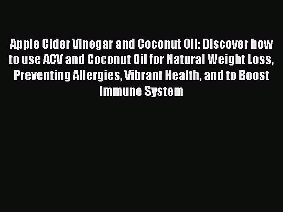 [Read PDF] Apple Cider Vinegar and Coconut Oil: Discover how to use ACV and Coconut Oil for