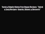 Download Tasty & Simple Gluten Free Vegan Recipes- Quick & Easy Recipes- Snacks Dinner & Desserts