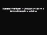 [Read book] From the Deep Woods to Civilization: Chapters in the Autobiography of an Indian