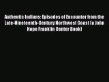 [Read book] Authentic Indians: Episodes of Encounter from the Late-Nineteenth-Century Northwest