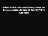 [Read book] Andean Worlds: Indigenous History Culture and Consciousness under Spanish Rule