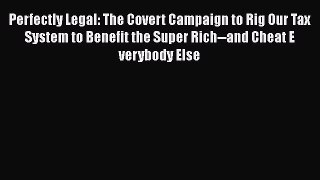 Ebook Perfectly Legal: The Covert Campaign to Rig Our Tax System to Benefit the Super Rich--and