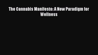 Ebook The Cannabis Manifesto: A New Paradigm for Wellness Read Full Ebook