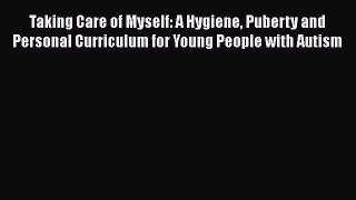 Book Taking Care of Myself: A Hygiene Puberty and Personal Curriculum for Young People with
