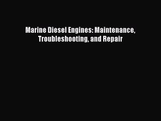 [Read Book] Marine Diesel Engines: Maintenance Troubleshooting and Repair  EBook