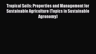 [Read book] Tropical Soils: Properties and Management for Sustainable Agriculture (Topics in