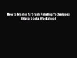 [Read Book] How to Master Airbrush Painting Techniques (Motorbooks Workshop)  EBook
