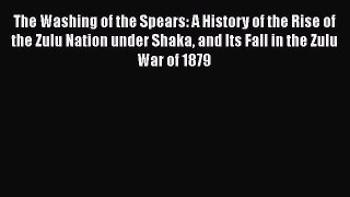 [Read book] The Washing of the Spears: A History of the Rise of the Zulu Nation under Shaka