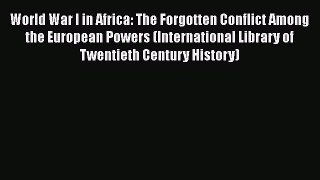 [Read book] World War I in Africa: The Forgotten Conflict Among the European Powers (International