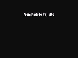 Read From Pads to Pallette Ebook Free