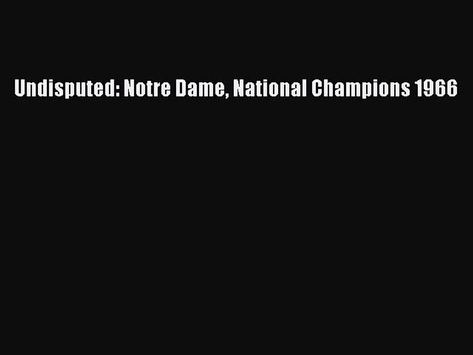Read Undisputed: Notre Dame National Champions 1966 Ebook Free