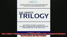 FREE DOWNLOAD  The Traffic Trilogy Access To Millions of UltraTargeted Visitors For Pennies On The  BOOK ONLINE