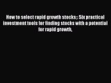 Read How to select rapid growth stocks: Six practical investment tools for finding stocks with