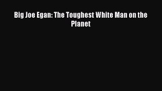 Read Big Joe Egan: The Toughest White Man on the Planet Ebook Free