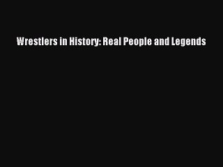Read Wrestlers in History: Real People and Legends Ebook Online