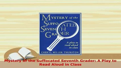 PDF  Mystery of the Suffocated Seventh Grader A Play to Read Aloud in Class Download Full Ebook