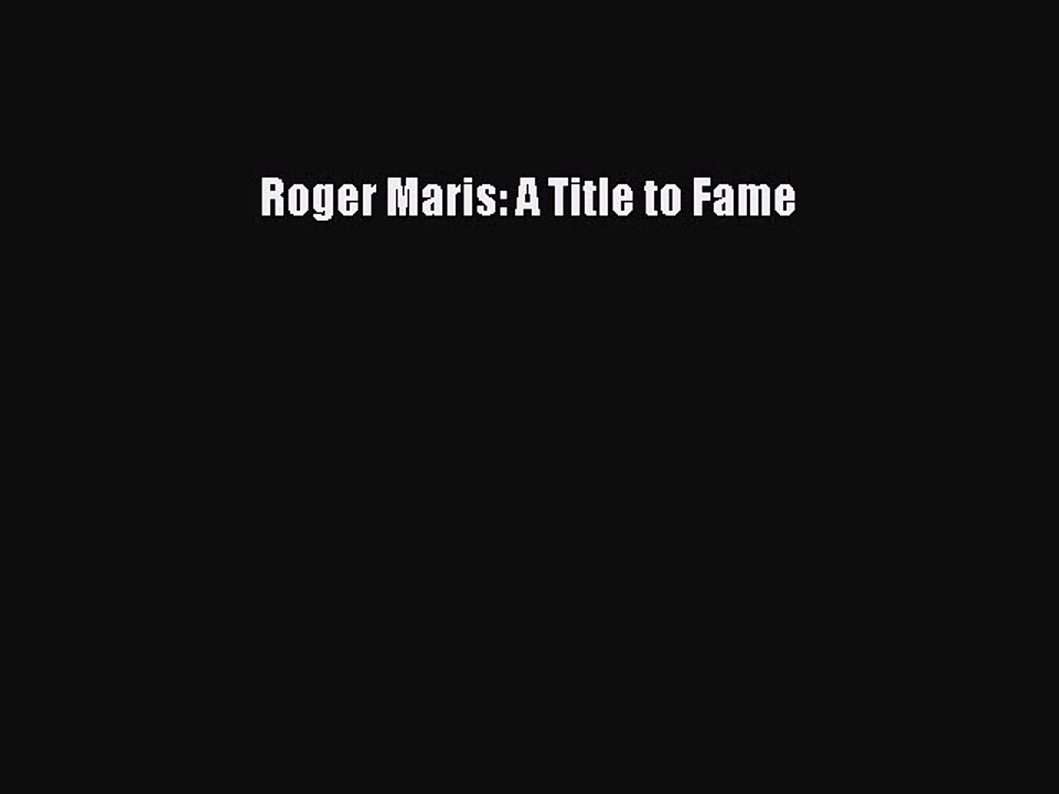 Read Roger Maris: A Title to Fame PDF Online