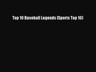 Read Top 10 Baseball Legends (Sports Top 10) Ebook Free