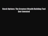 Download Stock Options: The Greatest Wealth Building Tool Ever Invented PDF Online