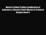 Read Master In Swing Trading: Combination of Indicators & Fibonacci Ratio (Master In Technical