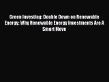 Read Green Investing: Double Down on Renewable Energy: Why Renewable Energy Investments Are