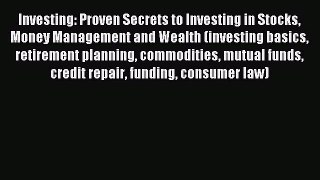 Read Investing: Proven Secrets to Investing in Stocks Money Management and Wealth (investing