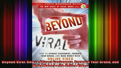 FREE DOWNLOAD  Beyond Viral How to Attract Customers Promote Your Brand and Make Money with Online Video  BOOK ONLINE