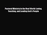 Download Pastoral Ministry in the Real World: Loving Teaching and Leading God's People  EBook