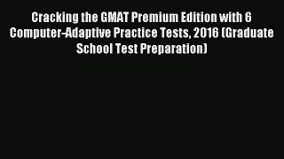 Download Cracking the GMAT Premium Edition with 6 Computer-Adaptive Practice Tests 2016 (Graduate