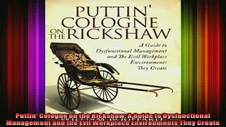 READ book  Puttin Cologne on the Rickshaw A Guide to Dysfunctional Management and the Evil Full Free