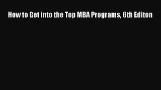 Read How to Get into the Top MBA Programs 6th Editon Ebook Free