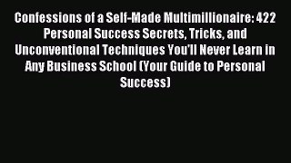 Download Confessions of a Self-Made Multimillionaire: 422 Personal Success Secrets Tricks and