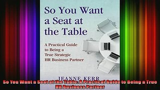 READ book  So You Want a Seat at the Table A Practical Guide to Being a True HR Business Partner Full EBook