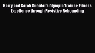 [Read book] Harry and Sarah Sneider's Olympic Trainer: Fitness Excellence through Resistive