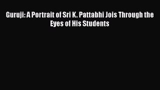 [Read book] Guruji: A Portrait of Sri K. Pattabhi Jois Through the Eyes of His Students [Download]