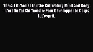 [Read book] The Art Of Taoist Tai Chi: Cultivating Mind And Body - L'art Du Tai Chi Taoiste: