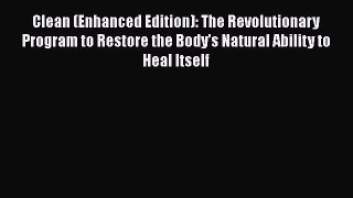 [Read book] Clean (Enhanced Edition): The Revolutionary Program to Restore the Body's Natural